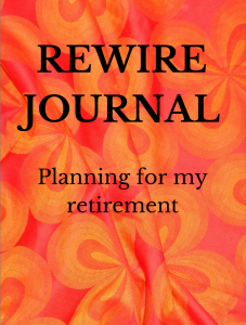 Don't Just Retire - Rewire Workbook with tips and tools to set up your retirement goals.