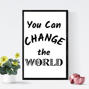 You Can Change The World Wall Art