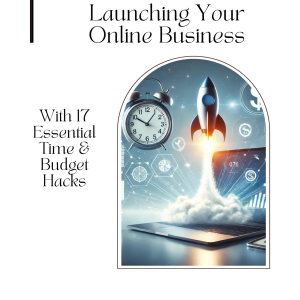 Launching Your Online Business With 17 Essential Time And Budget Hacks